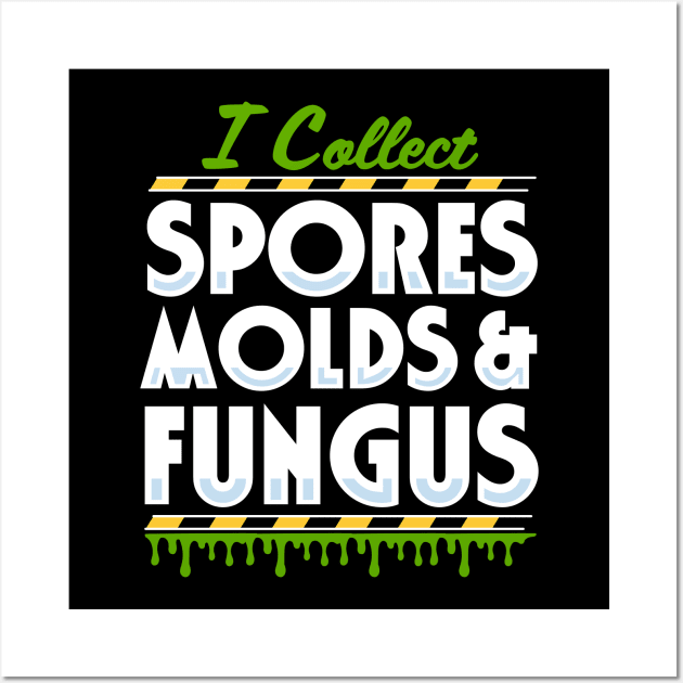 I Collect Spores, Molds and Fungus Wall Art by Meta Cortex